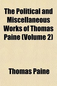 The Political and Miscellaneous Works of Thomas Paine (Volume 2)