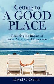 Getting to A GOOD PLACE: Reducing the Impact of Stress, Worry, and Distraction