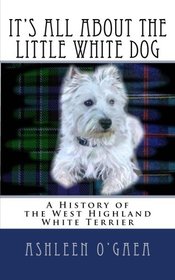 It's All About the Little White Dog: A History of the West Highland White Terrier