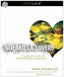 Guerrilla Lovers: Changing the World With Revolutionary Compassion