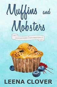 Muffins and Mobsters: A Cozy Murder Mystery (Pelican Cove Cozy Mystery Series)