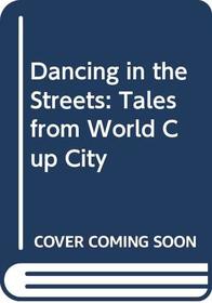 Dancing in the Streets: Tales from World Cup City