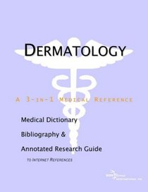 Dermatology - A Medical Dictionary, Bibliography, and Annotated Research Guide to Internet References