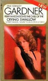 The Case of the Crying Swallow: A Perry Mason Novelette and Other Stories