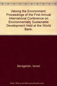Valuing the Environment: Proceedings of the First Annual International Conference on Environmentally Sustainable Development Held at the World Bank, (EDI Seminar Series)