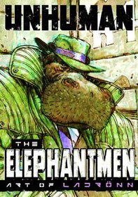Unhuman: The Elephantmen (The Art Of Ladronn)