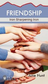 Friendship (Hope for the Heart, June Hunt): Iron Sharpening Iron