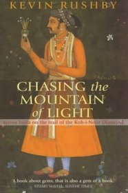 Chasing the Mountain of Light: Across India on the Trail of the Koh-i-Noor Diamond