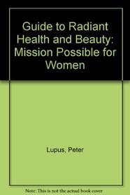 Guide to Radiant Health and Beauty: Mission Possible for Women