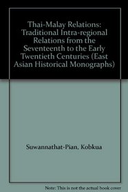 Thai-Malay Relations: Traditional Intra-regional Relations from the Seventeenth to the Early Twentieth Centuries (East Asian Historical Monographs)
