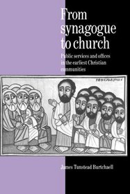 From Synagogue to Church: Public Services and Offices in the Earliest Christian Communities