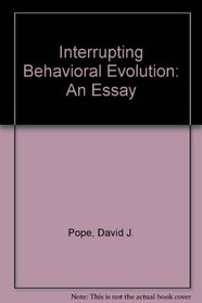 Interrupting Behavioral Evolution: An Essay