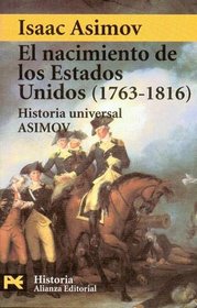 El Nacimiento De Los Estados Unidos, 1763-1816/ The Birth of the United States, 1763-1816: Historia Universal Asimov (El Libro De Bolsillo-Humanidades)