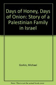 Days of Honey, Days of Onion: The Story of a Palestinian Family in Israel