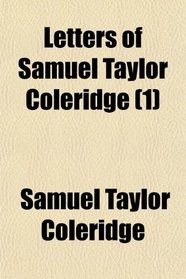 Letters of Samuel Taylor Coleridge (1)