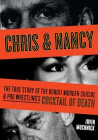 Chris & Nancy: The True Story of the Benoit Murder-Suicide and Pro Wrestling's Cocktail of Death
