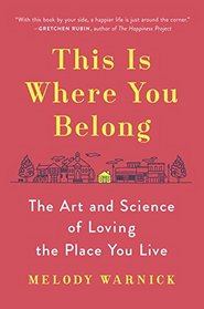 This Is Where You Belong: The Art and Science of Loving the Place You Live