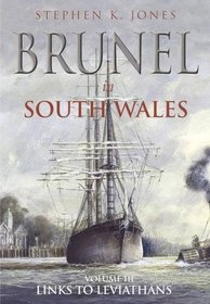 Brunel in South Wales: Volume 3: Links with Leviathans