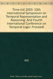 Time-Ictl 2003: 10th International Symposium on Temporal Representation and Reasoning: And Fourth International Conference on Temporal Logic: Proceedi