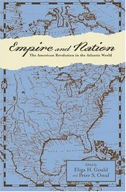 Empire and Nation : The American Revolution in the Atlantic World (Anglo-America in the Transatlantic World)