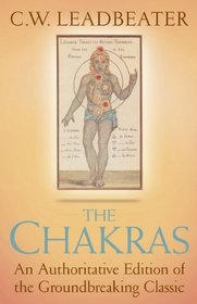The Chakras: An Authoritative Edition of a Groundbreaking Classic