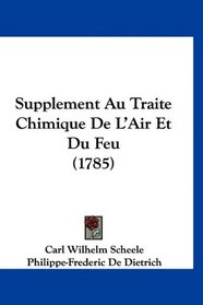 Supplement Au Traite Chimique De L'Air Et Du Feu (1785) (French Edition)