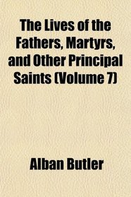 The Lives of the Fathers, Martyrs, and Other Principal Saints (Volume 7)