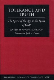 Tolerance and Truth: The Spirit of the Age or the Spirit of God? (Edinburgh Dogmatics Conference Papers)