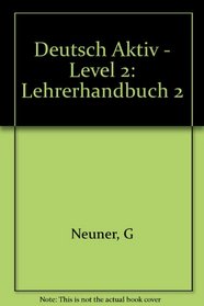 Deutsch Aktiv - Level 2: Lehrerhandbuch 2 (German Edition)
