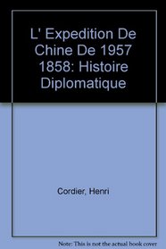L' Expedition De Chine De 1957 1858: Histoire Diplomatique