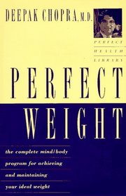 Perfect Weight : The Complete Mind-Body Program for Achieving and Maintaining Your Ideal Weight