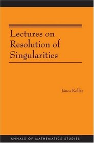 Lectures on Resolution of Singularities (AM-166) (Annals of Mathematics Studies)