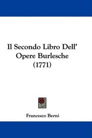 Il Secondo Libro Dell' Opere Burlesche (1771) (Italian Edition)