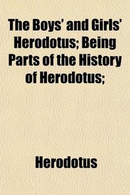 The Boys' and Girls' Herodotus; Being Parts of the History of Herodotus;