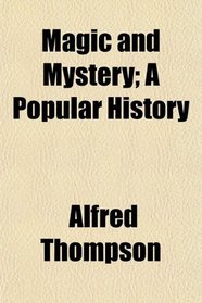 Magic and Mystery; A Popular History