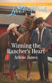 Winning the Rancher's Heart (Three Brothers Ranch, Bk 3) (Love Inspired, No 1216)