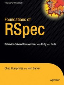 Foundations of RSpec: Behavior-driven Development with Ruby and Rails (Foundations)