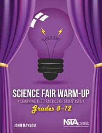 Science Fair Warm-Up, Grades 8?12: Learning the Practice of Scientists - PB328X1