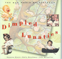Dimpled Lunatics: The Mad World of Babyhood