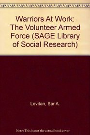 Warriors At Work: The Volunteer Armed Force (SAGE Library of Social Research)