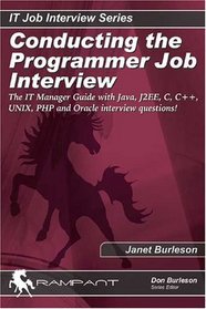 Conducting the Programmer Job Interview: The IT Manager Guide with Java J2EE, C, C++, UNIX, PHP and Oracle Interview questions!
