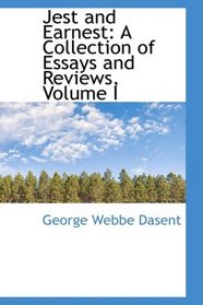 Jest and Earnest: A Collection of Essays and Reviews, Volume I