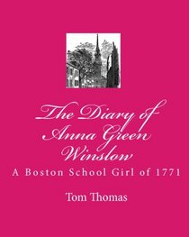 The Diary of Anna Green Winslow: A Boston School Girl of 1771 (Volume 1)