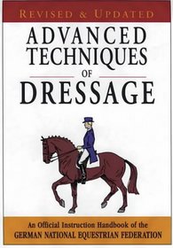 Advanced Techniques of Dressage: An Official Instruction Handbook of the German National Equestrian Federation (German National Equestrian Federation)