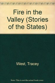 Fire in the Valley (Stories of the States)