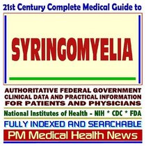 21st Century Complete Medical Guide to Syringomyelia, Authoritative Government Documents, Clinical References, and Practical Information for Patients and Physicians