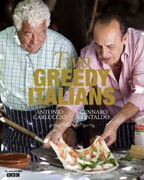 Two Greedy Italians: Carluccio and Contaldo's Return to Italy. Antonio Carluccio and Gennaro Contaldo
