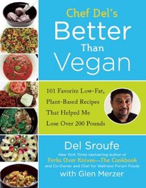 Better Than Vegan: 101 Favorite Low-Fat, Plant-Based Recipes That Helped Me Lose Over 200 Pounds