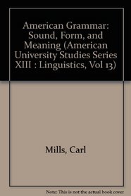 American Grammar: Sound, Form and Meaning (American University Studies Series XIII : Linguistics, Vol 13)