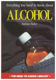 Everything You Need to Know About Alcohol (Need to Know Library)